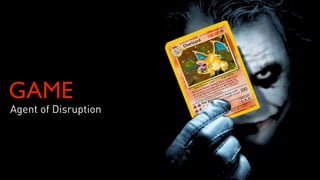 GAME
Agent of Disruption
 