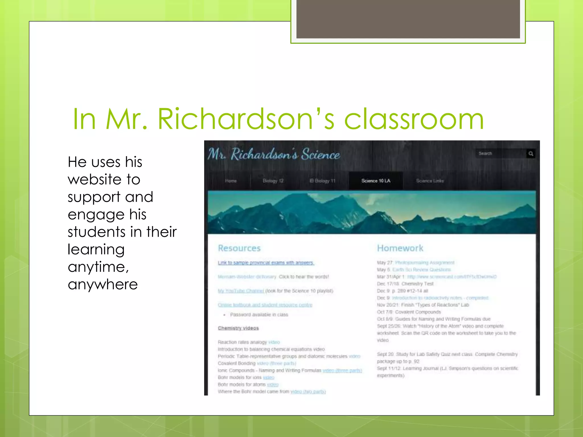 In Mr. Richardson’s classroom
He uses his
website to
support and
engage his
students in their
learning
anytime,
anywhere
 