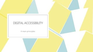 DIGITAL ACCESSIBILITY
4 main principles
 