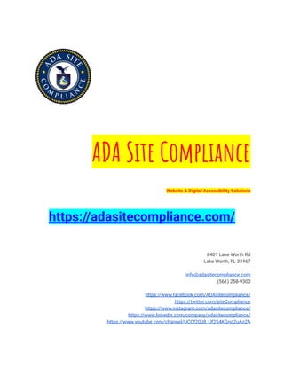 ADA Site Compliance
Website & Digital Accessibility Solutions
https://adasitecompliance.com/
8401 Lake Worth Rd
Lake Worth, FL 33467
info@adasitecompliance.com
(561) 258-9300
https://www.facebook.com/ADAsitecompliance/
https://twitter.com/siteCompliance
https://www.instagram.com/adasitecompliance/
https://www.linkedin.com/company/adasitecompliance/
https://www.youtube.com/channel/UCCf20J8_Uf2S4KGnq2uAo2A
 