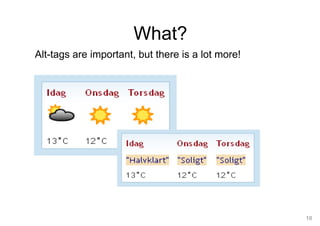 10
What?
Alt-tags are important, but there is a lot more!
 