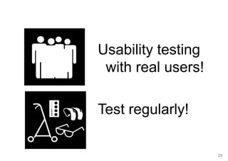 29
Usability testing
with real users!
Test regularly!
 