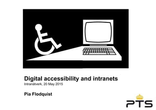 1
Digital accessibility and intranets
Intranätverk, 20 May 2015
Pia Flodquist
 