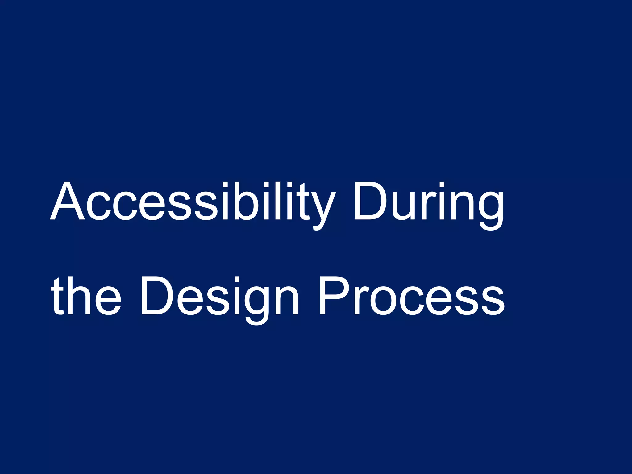 Accessibility During
the Design Process
 