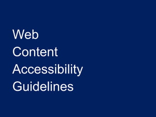 Web
Content
Accessibility
Guidelines
 