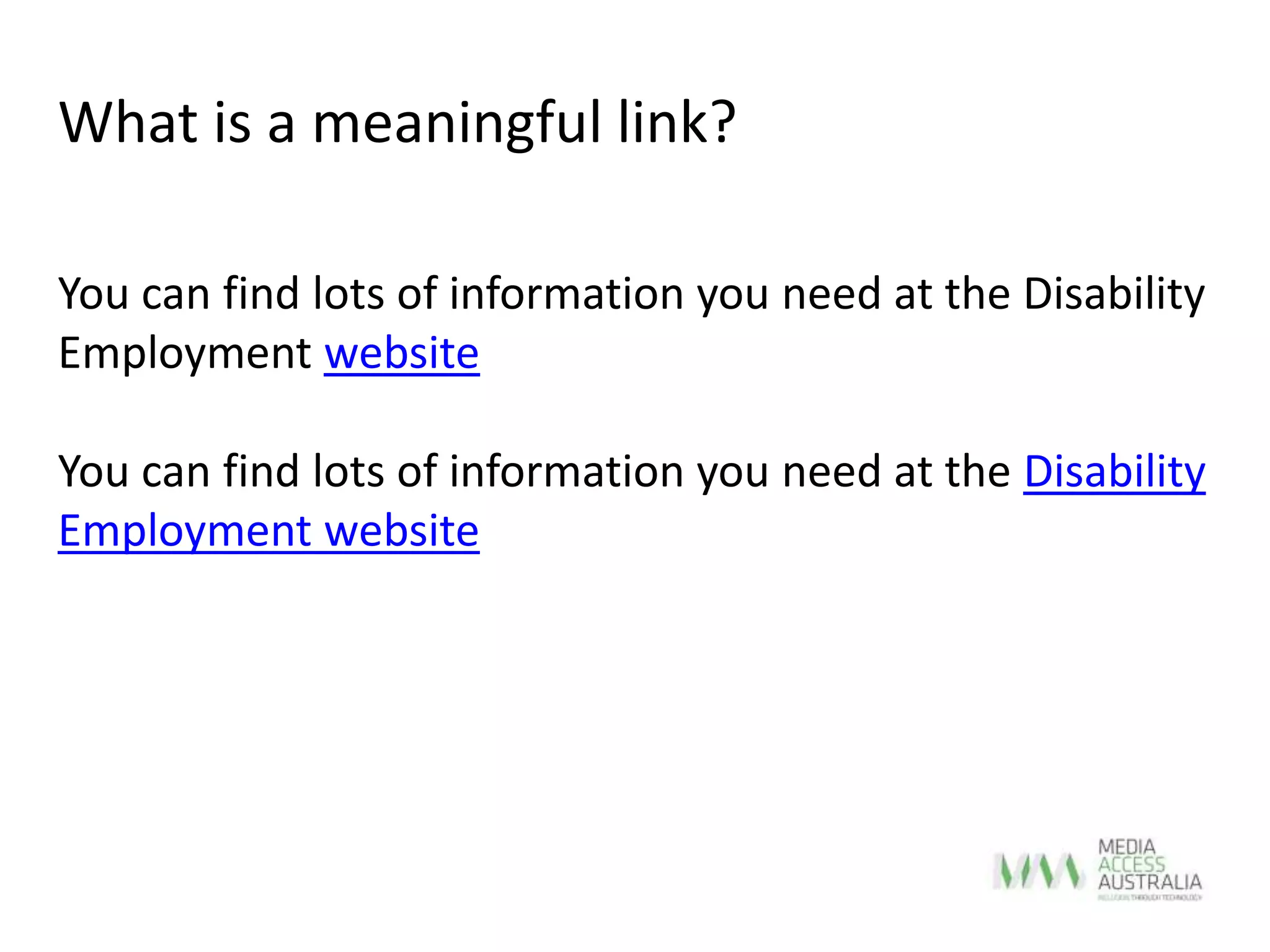 You can find lots of information you need at the Disability
Employment website
You can find lots of information you need at the Disability
Employment website
What is a meaningful link?
 