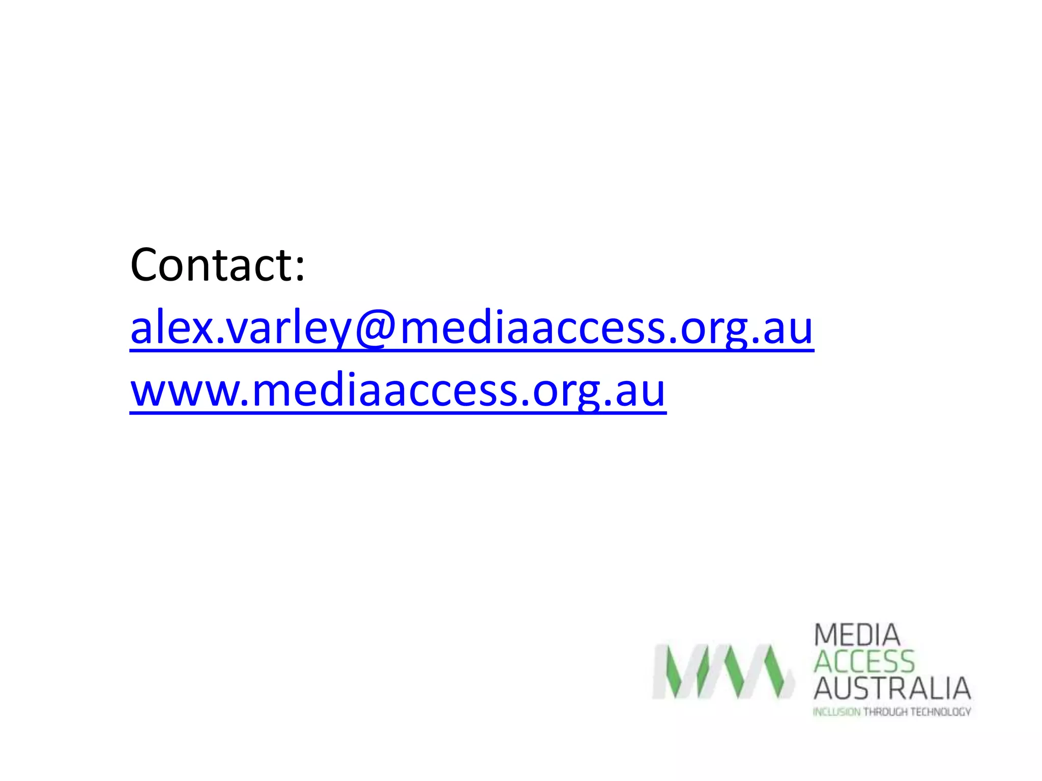 Contact:
alex.varley@mediaaccess.org.au
www.mediaaccess.org.au
 