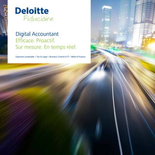 Digital Accountant
Efficace. Proactif.
Sur mesure. En temps réel.
Expertise-comptable • Tax & Legal • Business Control & IT • M&A & Finance
 