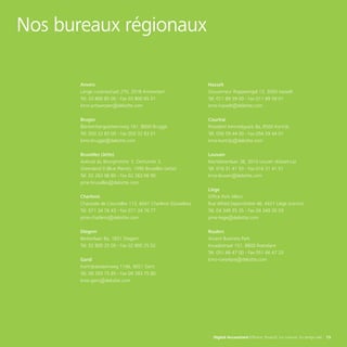 Nos bureaux régionaux
Anvers
Lange Lozanastraat 270, 2018 Antwerpen
Tél. 03 800 85 00 - Fax 03 800 85 01
kmo-antwerpen@deloitte.com
Bruges
Blankenbergsesteenweg 161, 8000 Brugge
Tél. 050 32 83 00 - Fax 050 32 83 01
kmo-brugge@deloitte.com
Bruxelles (Jette)
Avenue du Bourgmestre E. Demunter 3,
Greenland II (Blue Planet), 1090 Bruxelles (Jette)
Tél. 02 263 06 80 - Fax 02 263 06 90
pme-bruxelles@deloitte.com
Charleroi
Chaussée de Courcelles 113, 6041 Charleroi (Gosselies)
Tél. 071 34 76 43 - Fax 071 34 76 77
pme-charleroi@deloitte.com
Diegem
Berkenlaan 8a, 1831 Diegem
Tél. 02 800 25 00 - Fax 02 800 25 02
Gand
Kortrijksesteenweg 1146, 9051 Gent
Tél. 09 393 75 85 - Fax 09 393 75 80
kmo-gent@deloitte.com
Hasselt
Gouverneur Roppesingel 13, 3500 Hasselt
Tél. 011 89 39 00 - Fax 011 89 39 01
kmo-hasselt@deloitte.com
Courtrai
President Kennedypark 8a, 8500 Kortrijk
Tél. 056 59 44 00 - Fax 056 59 44 01
kmo-kortrijk@deloitte.com
Louvain
Martelarenlaan 38, 3010 Leuven (Kessel-Lo)
Tél. 016 31 41 50 - Fax 016 31 41 51
kmo-leuven@deloitte.com
Liège
Office Park Alleur
Rue Alfred Deponthière 46, 4431 Liège (Loncin)
Tél. 04 349 35 35 - Fax 04 349 35 59
pme-liege@deloitte.com
Roulers
Accent Business Park
Kwadestraat 151, 8800 Roeselare
Tél. 051 66 47 00 - Fax 051 66 47 20
kmo-roeselare@deloitte.com
Digital Accountant Efficace. Proactif. Sur mesure. En temps réel. 15
 