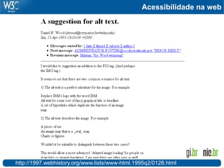 Acessibilidade na web
http://1997.webhistory.org/www.lists/www-html.1995q2/0128.html
 