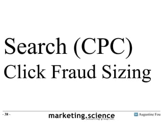 Augustine Fou- 38 -
Search (CPC)
Click Fraud Sizing
 
