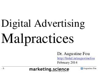 Digital Advertising

Malpractices
Dr. Augustine Fou
http://linkd.in/augustinefou
February 2014
-1-

Augustine Fou

 