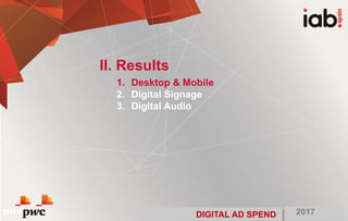 DIGITAL AD SPEND 2017
#IABInversión
1. Desktop & Mobile
2. Digital Signage
3. Digital Audio
II. Results
DIGITAL AD SPEND 2017
 