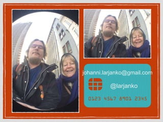 johanni.larjanko@gmail.com
@larjanko
 