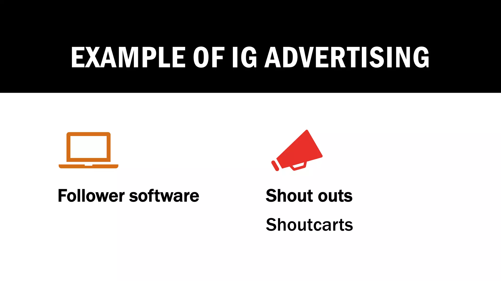 EXAMPLE OF IG ADVERTISING
Follower software Shout outs
Shoutcarts
 