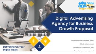 Digital Advertising
Agency for Business
Growth Proposal
Company
Logo Here
Delivering On Your
Digital Goals
Delivered on – (submission_date)
Submitted by – (user_assigned)
Client – (client_name)
Project Proposal – (proposal_name)
 
