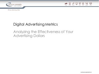 Digital Advertising Metrics
Analyzing the Effectiveness of Your
Advertising Dollars
 