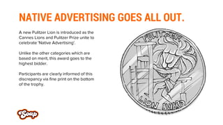 NATIVE ADVERTISING GOES ALL OUT. 
A new Pulitzer Lion is introduced as the Cannes Lions and Pulitzer Prize unite to celebr...