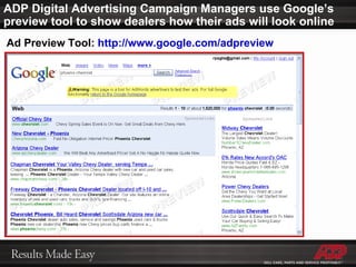 Ad Preview Tool:  http://www.google.com/adpreview   ADP Digital Advertising Campaign Managers use Google’s preview tool to show dealers how their ads will look online 