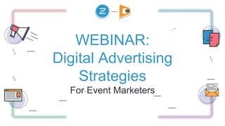 WEBINAR:
Digital Advertising Strategies
For Event Marketers
 