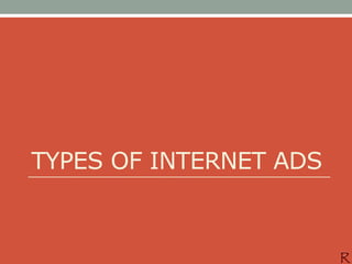 TYPES OF INTERNET ADS
 