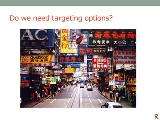 Do we need targeting options?
 