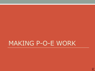 MAKING P-O-E WORK
 