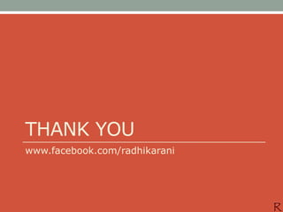 THANK YOU
www.facebook.com/radhikarani
 