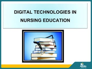 DIGITAL TECHNOLOGIES IN
NURSING EDUCATION
 