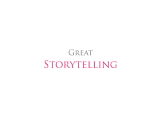Great
Storytelling
 
