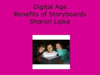 Digital Age Benefits of Storyboards Sharon Lipka 