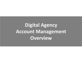 Digital Agency
Account Management
Overview

 