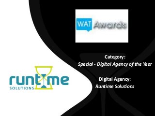 Category:
Special - Digital Agency of the Year

         Digital Agency:
        Runtime Solutions
 