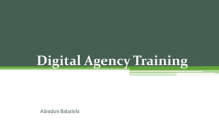 Abiodun Babalola
Digital Agency Training
 