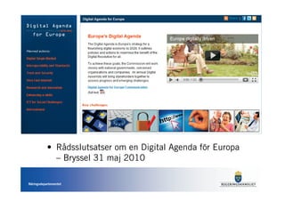 • Rådsslutsatser om en Digital Agenda för Europa
             – Bryssel 31 maj 2010

Näringsdepartementet
 