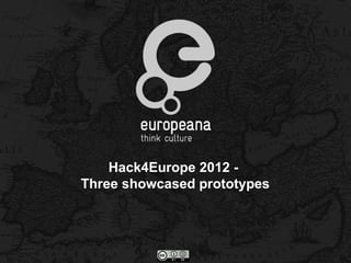 Hack4Europe 2012 -
Three showcased prototypes
 