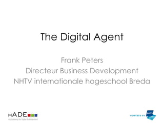 The Digital Agent

             Frank Peters
  Directeur Business Development
NHTV internationale hogeschool Breda
 
