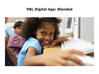 PBL Digital Age: Blended
 