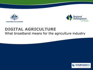 DIGITAL AGRICULTURE
What broadband means for the agriculture industry
 