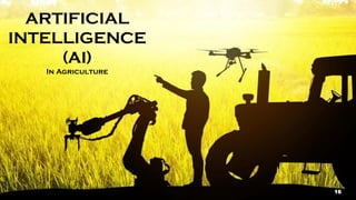 16
ARTIFICIAL
INTELLIGENCE
(AI)
In Agriculture
16
 
