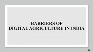 BARRIERS OF
DIGITALAGRICULTURE IN INDIA
55
 