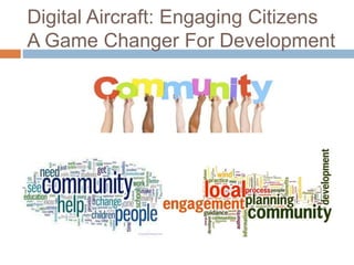 Digital Aircraft: Engaging Citizens
A Game Changer For Development
 