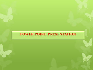 POWER POINT PRESENTATION
 