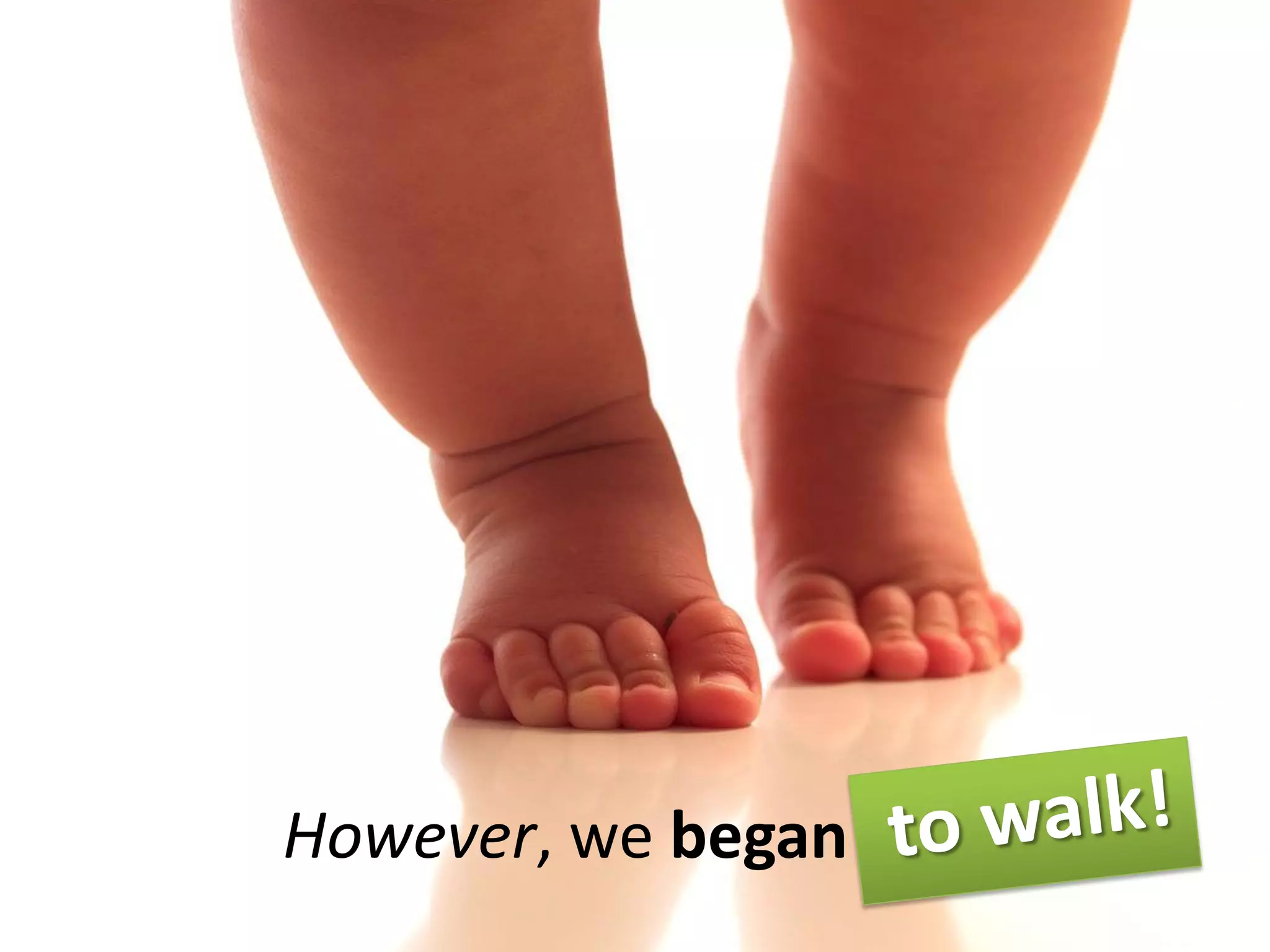 However, we began to walk
 