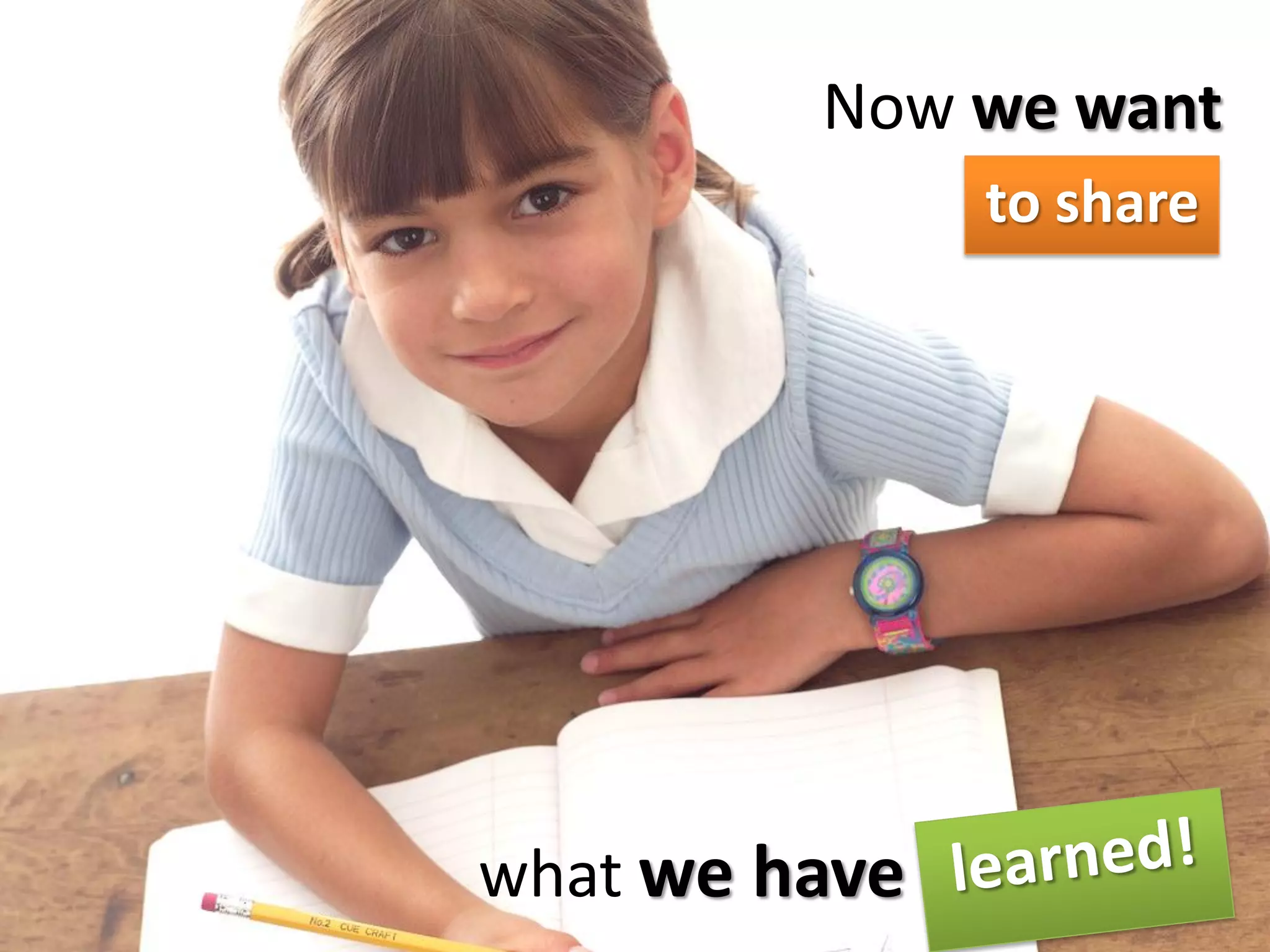 Now we want
              to share




what we have learned
 