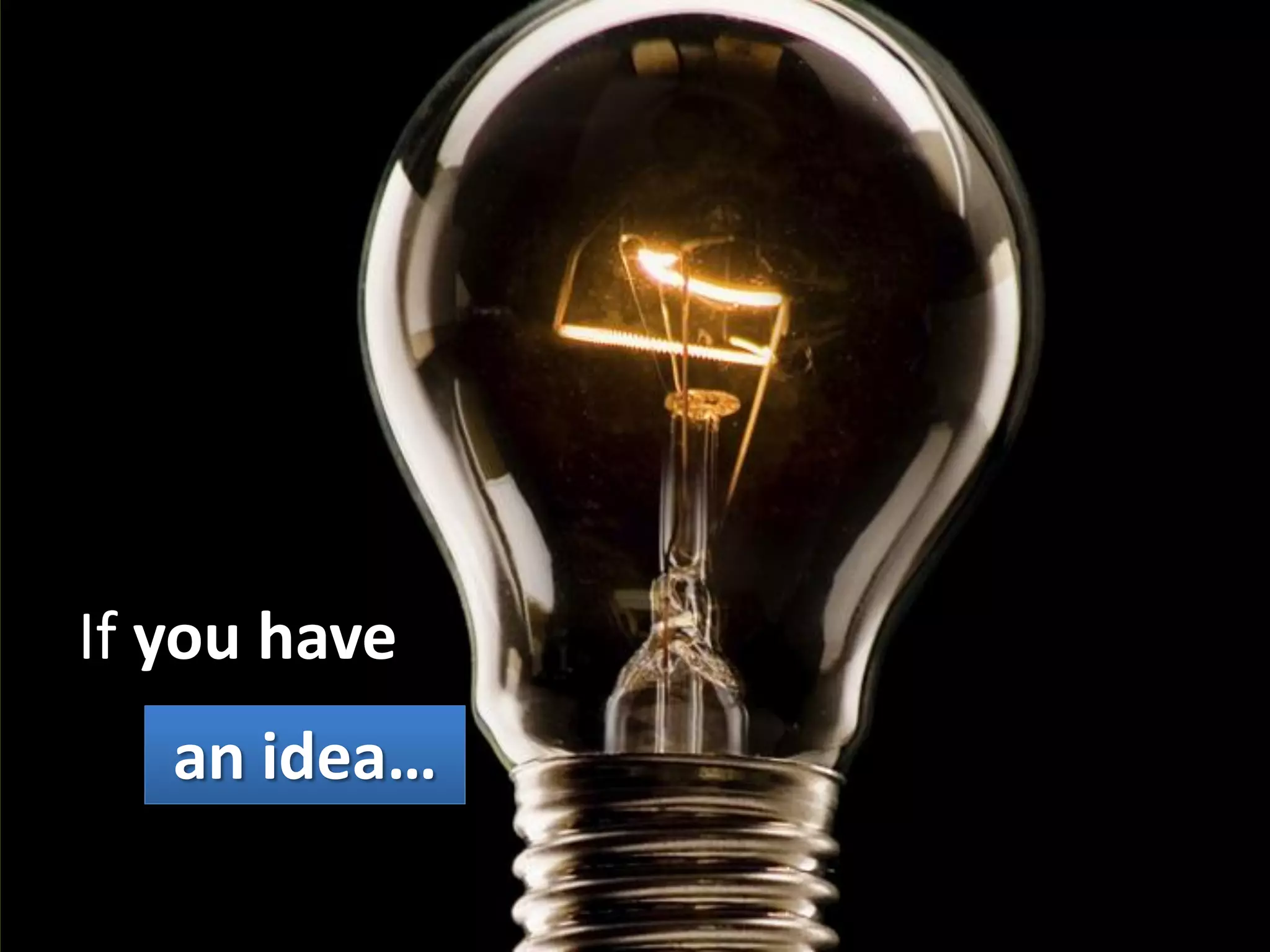 If you have
   an idea…
 
