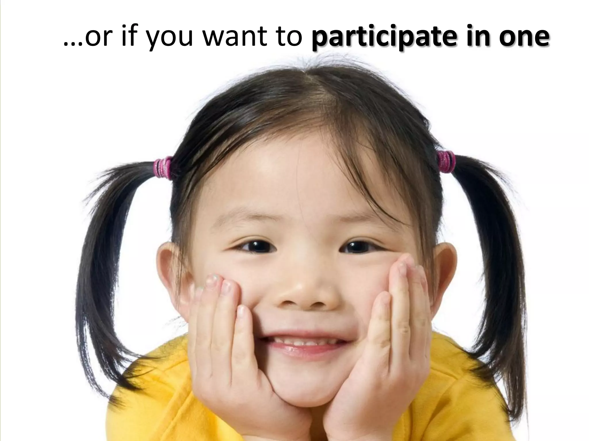 …or if you want to participate in one
 