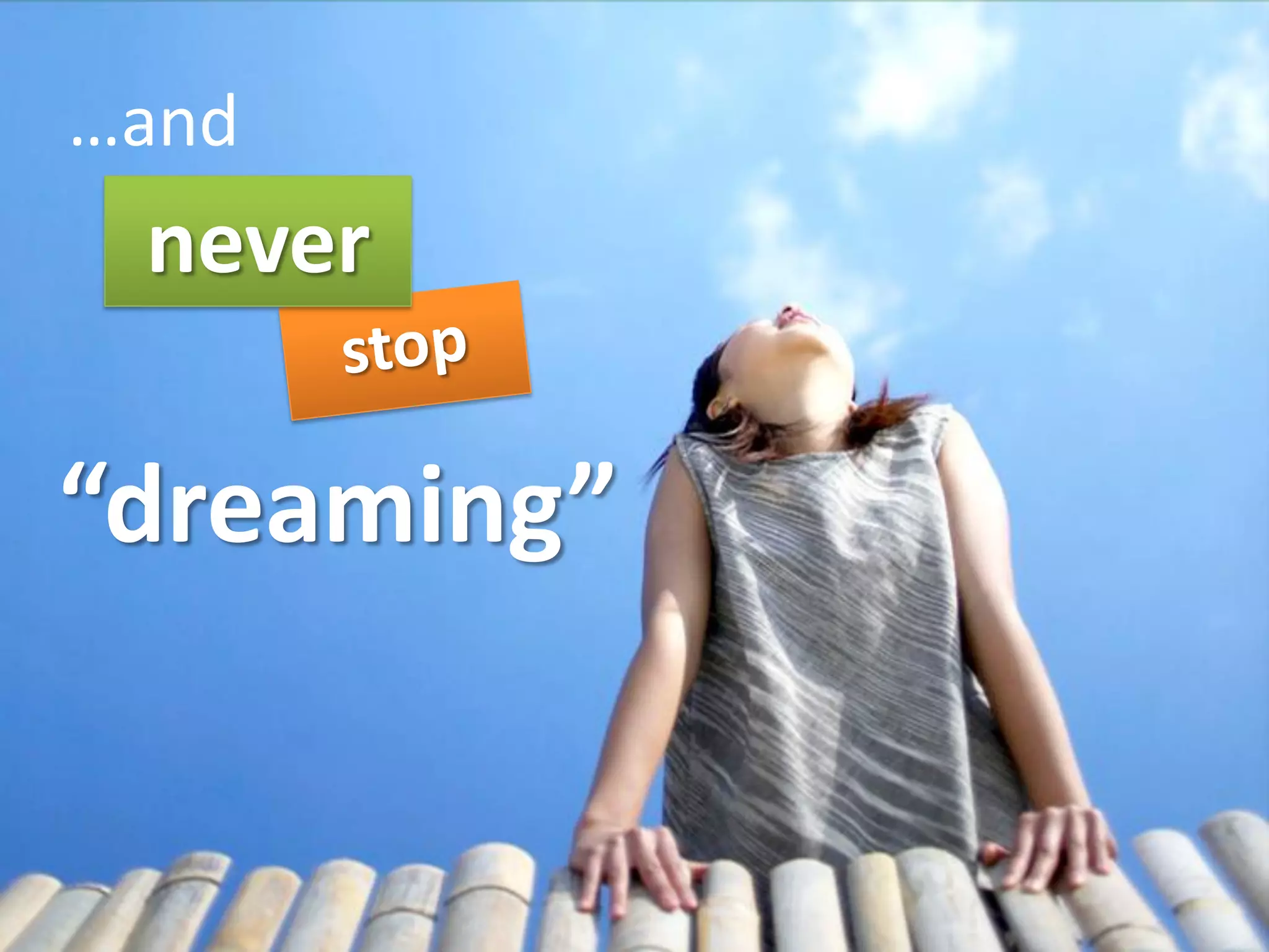 …and
 never

“dreaming”
 