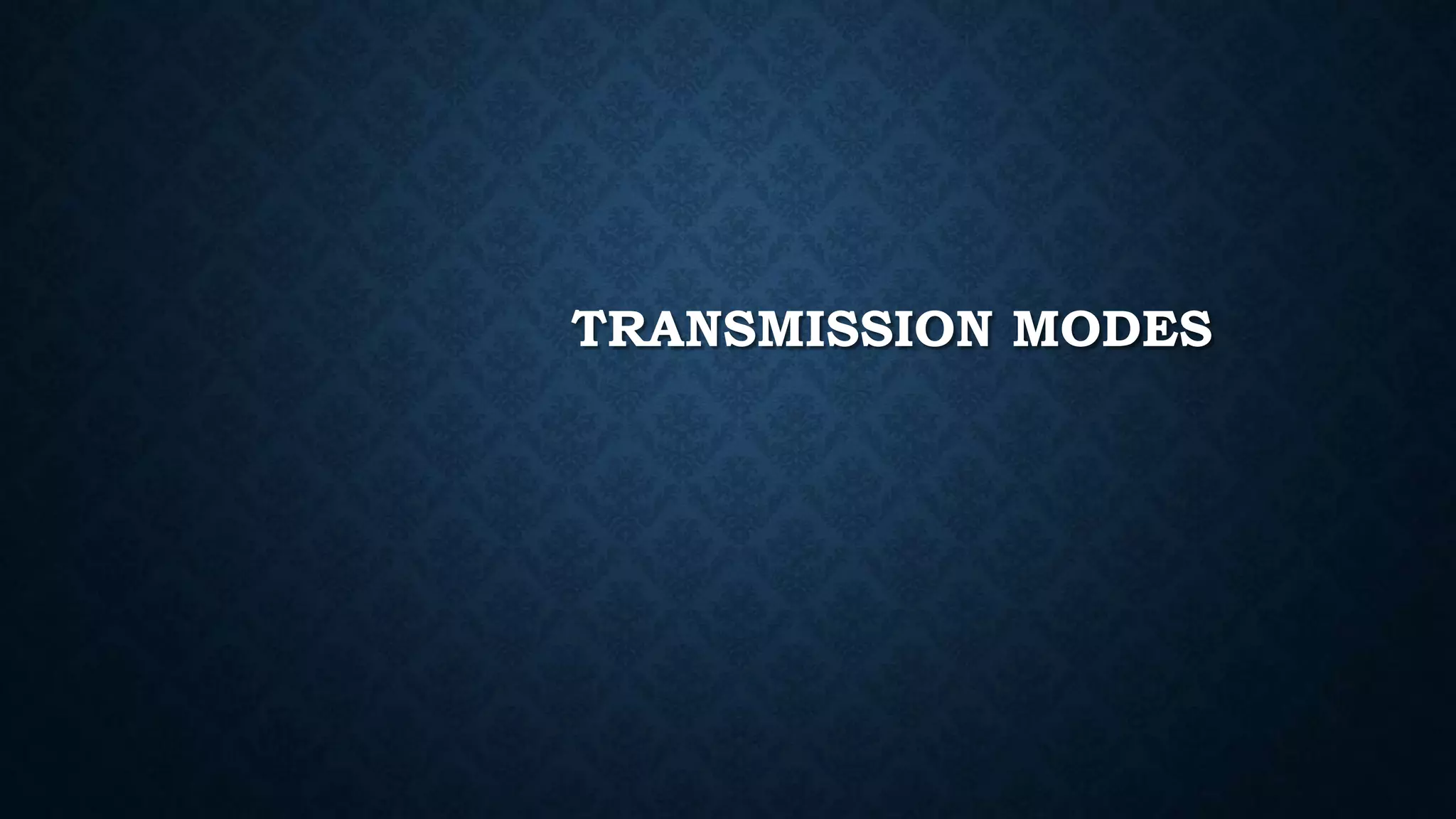 TRANSMISSION MODES 
 