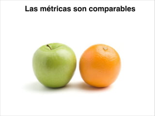Las métricas son comparables

 